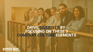 Drive Diversity by Focusing on These Three Company Culture Elements