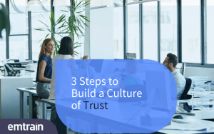 3 Steps for Building a Culture of Trust