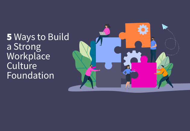 5 Ways to Build a Strong Workplace Culture Foundation