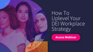 How to Uplevel Your DEI Workplace Strategy